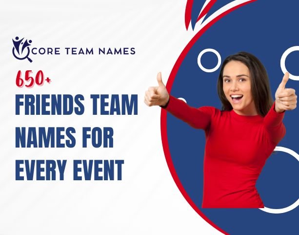 650+ Friends Team Names for Every Event